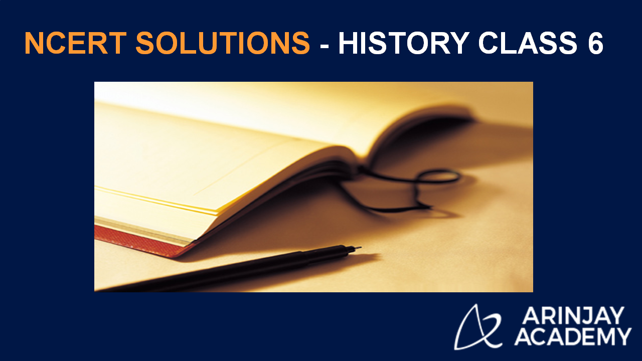 NCERT Solutions For Class 6 History (Social Science) - Arinjay Academy