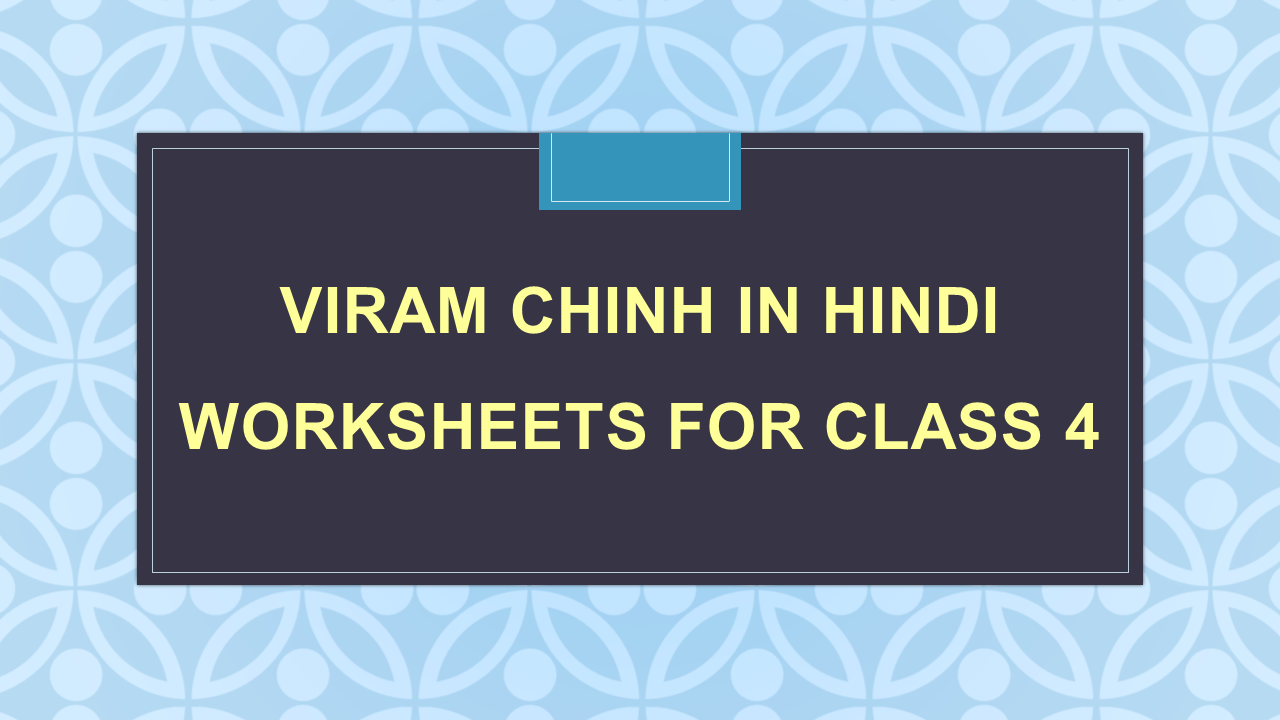 Viram Chinh in Hindi Worksheets for Class 4 - Hindi Grammar