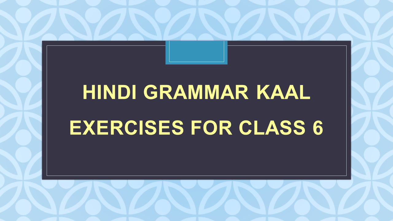 Hindi Grammar Kaal Exercises For Class Arinjay Academy