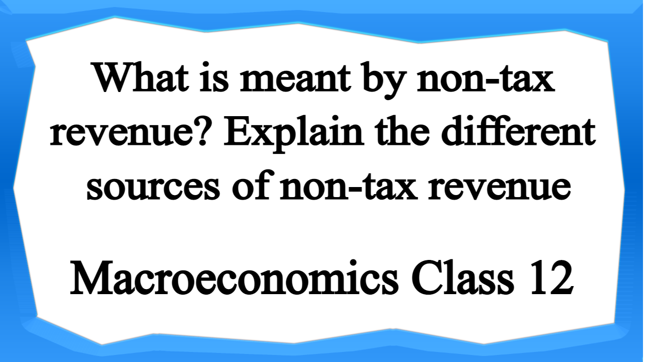 What Is Meant By Non tax Revenue Explain The Different Sources Of Non 