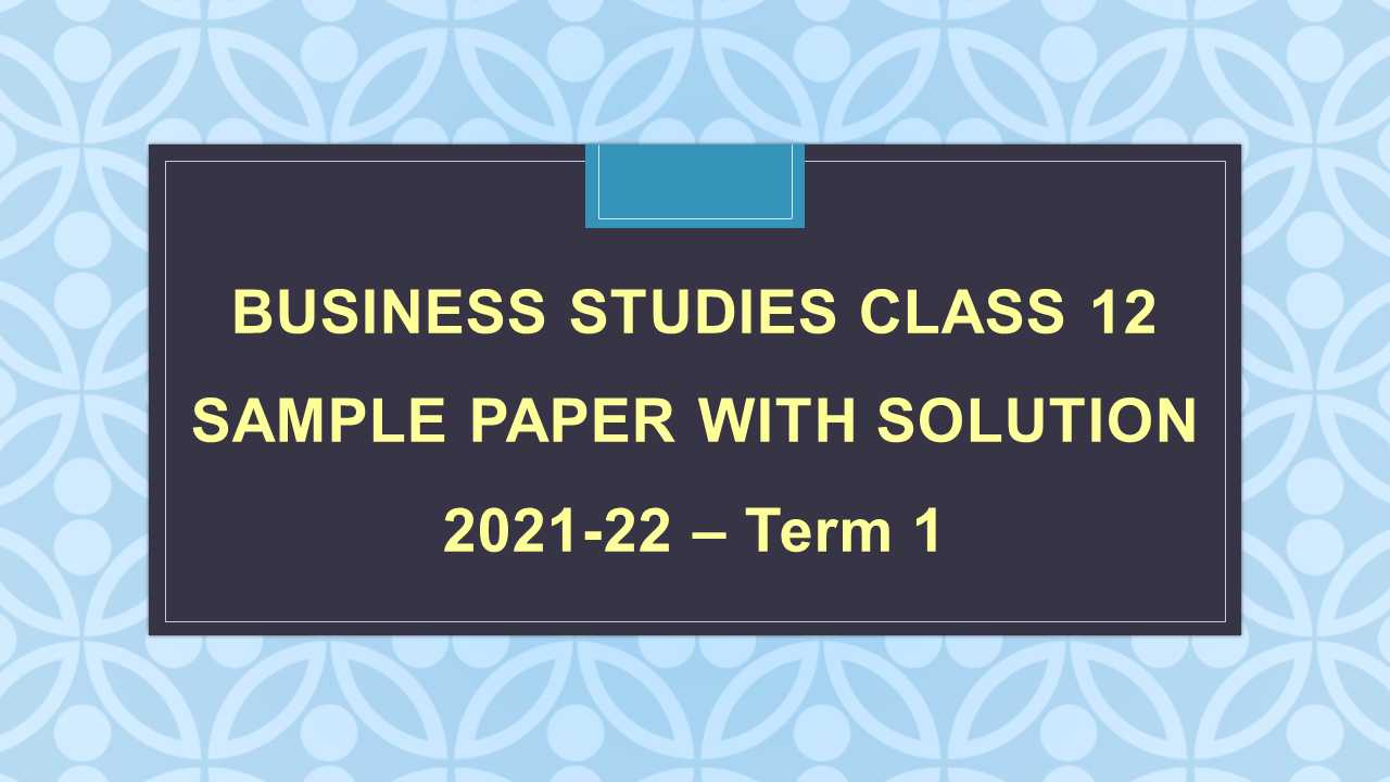 Business Studies Class 12 Sample Paper With Solution 2021-22