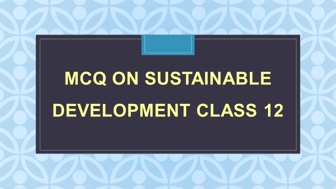 case study on environment and sustainable development class 12