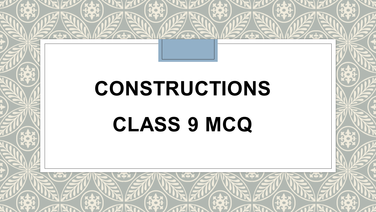 Constructions Class 9 MCQ Maths - Arinjay Academy