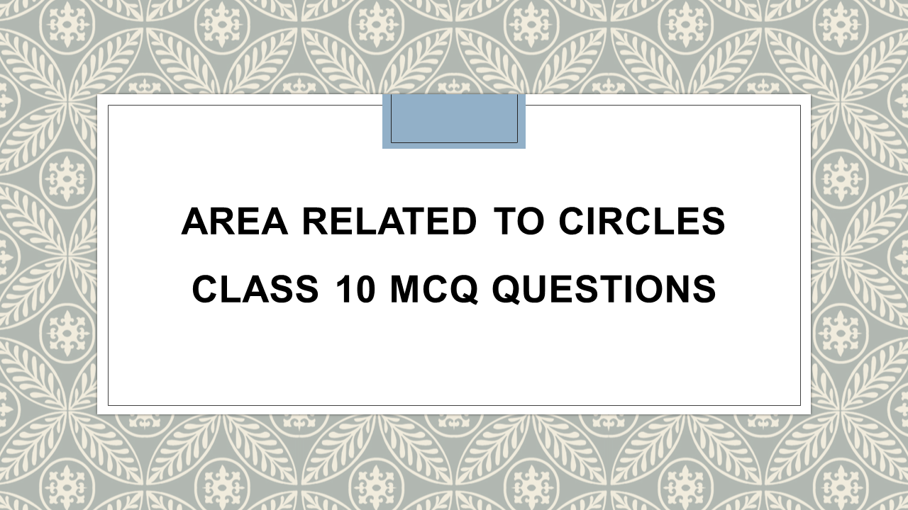 area related to circles mcq class 10 pdf