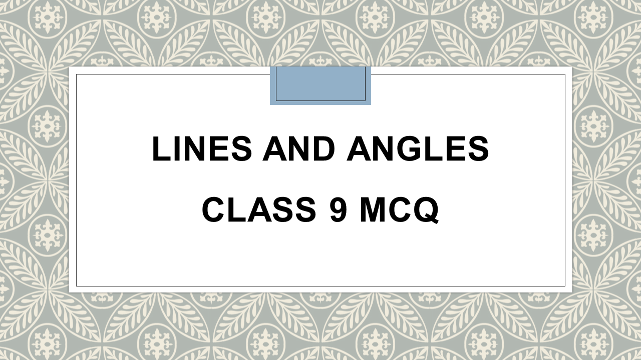 Lines and Angles Class 9 MCQ with Answers Maths - Arinjay Academy