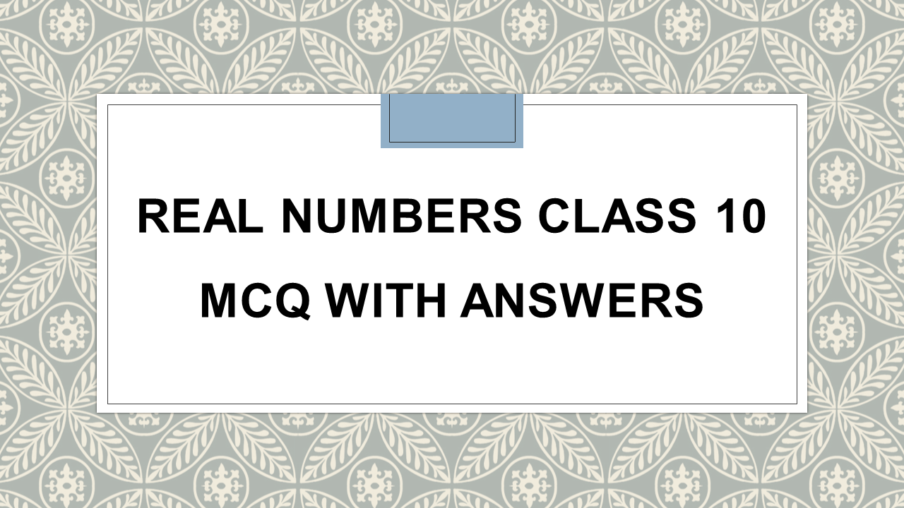 Real Numbers Class 10 MCQ With Answers Maths - Arinjay Academy