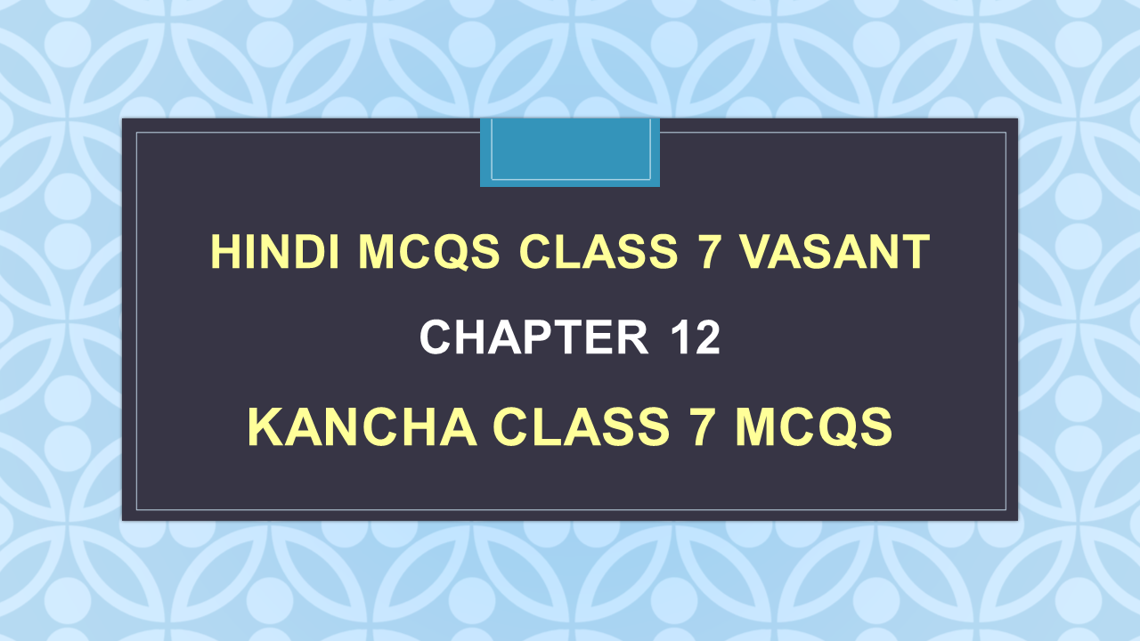 kancha-class-7-mcq-questions-hindi-vasant-arinjay-academy