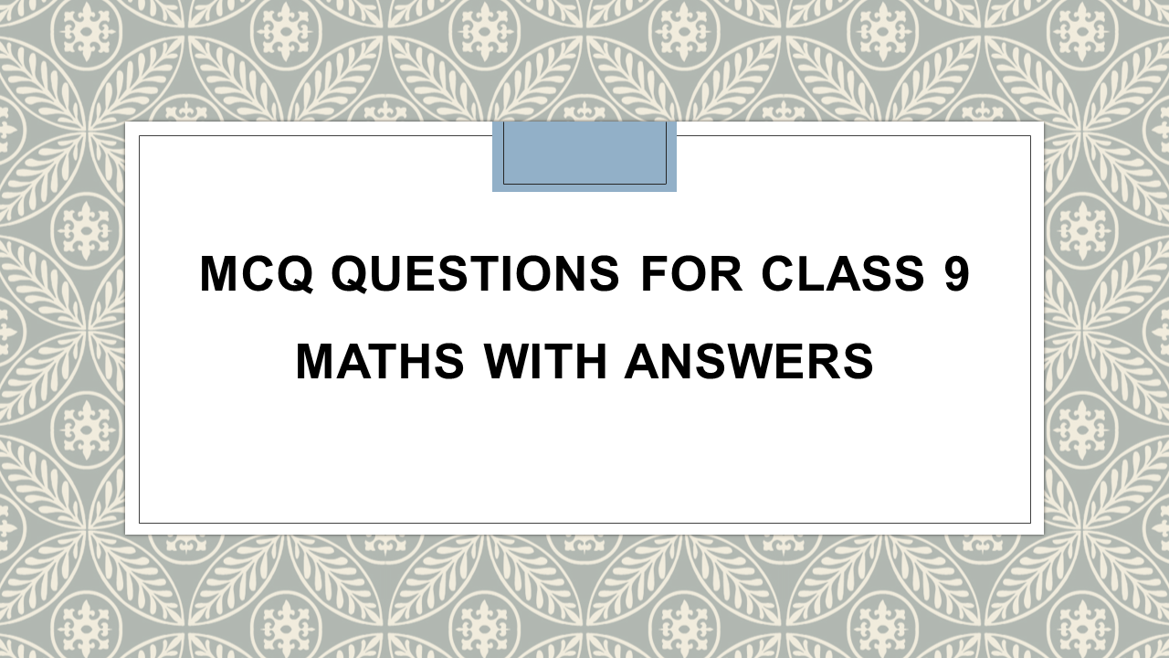 MCQ Questions For Class 9 Maths With Answers - Arinjay Academy