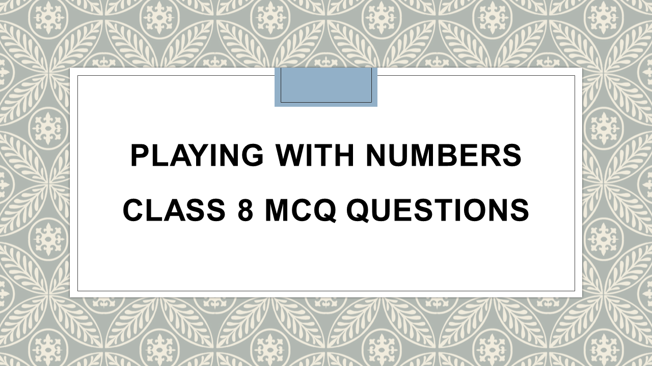 case study questions on playing with numbers class 8