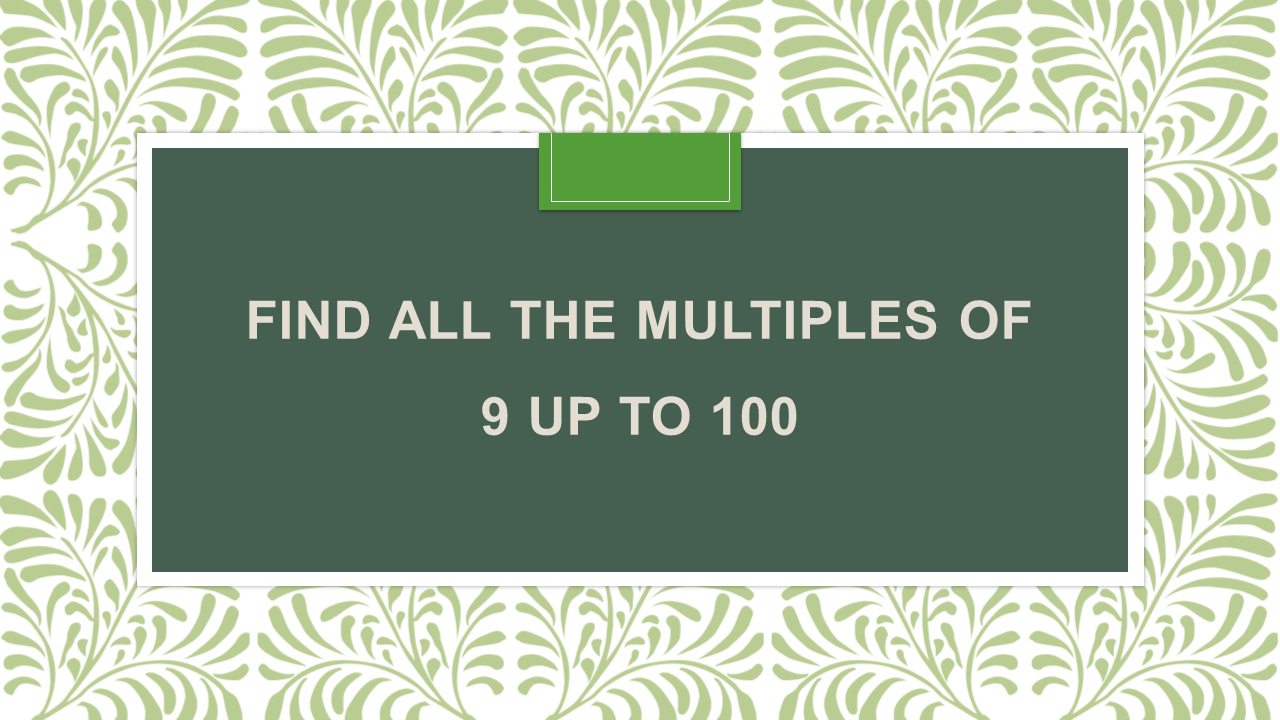 Find all the multiples of 9 up to 100 - Arinjay Academy