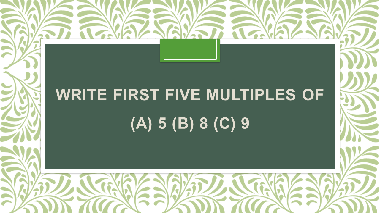 give the first 5 multiples of 9