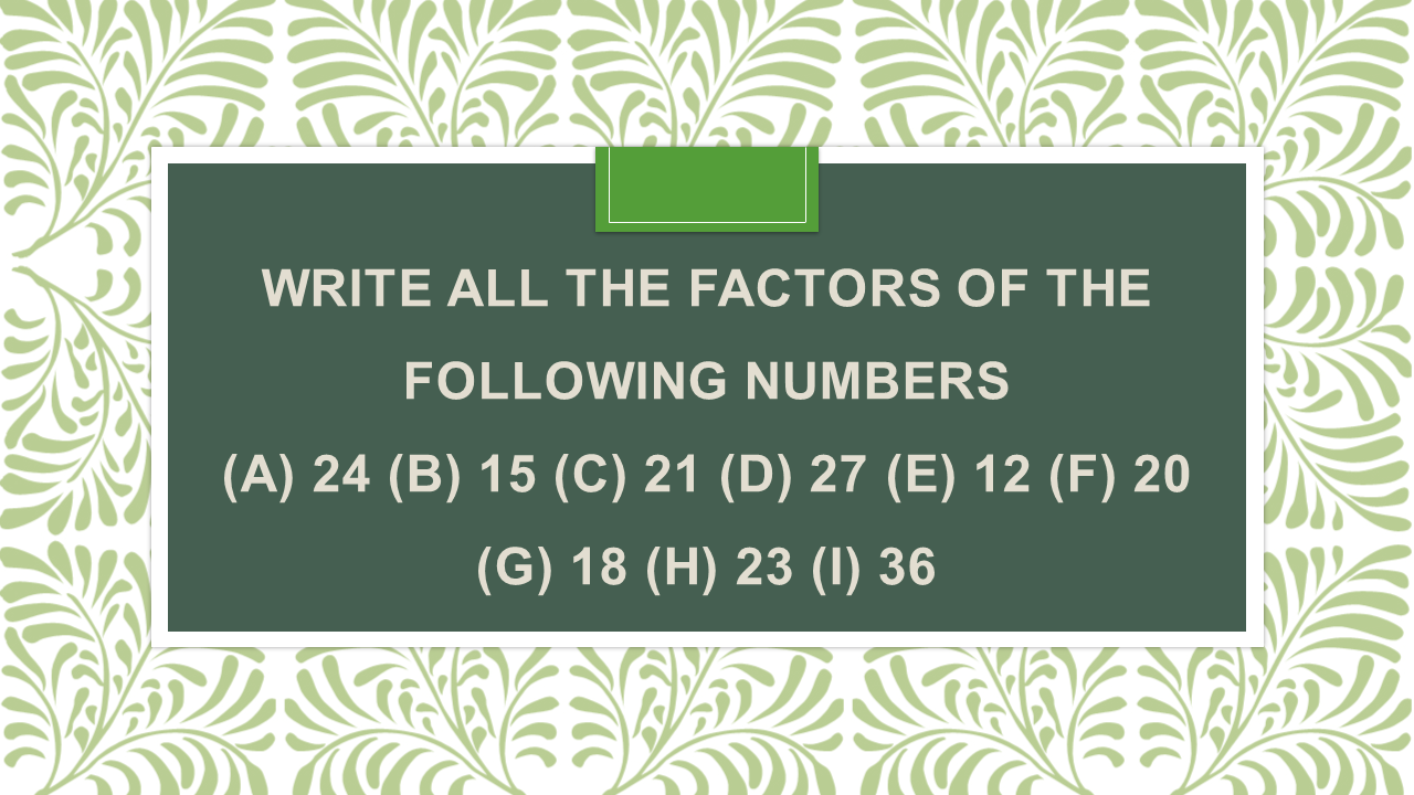 write all the factors of the following numbers 24 15 21