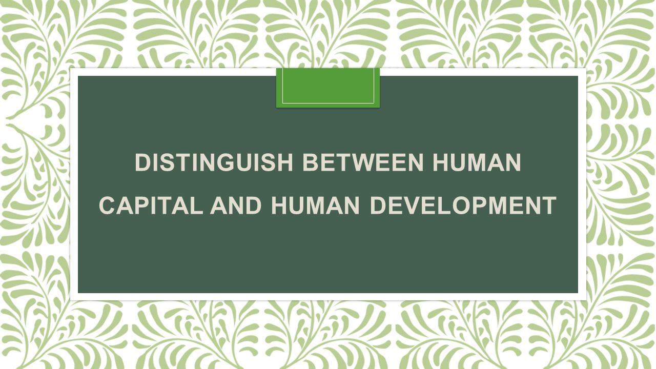 Distinguish Between Human Capital And Human Development - Arinjay Academy