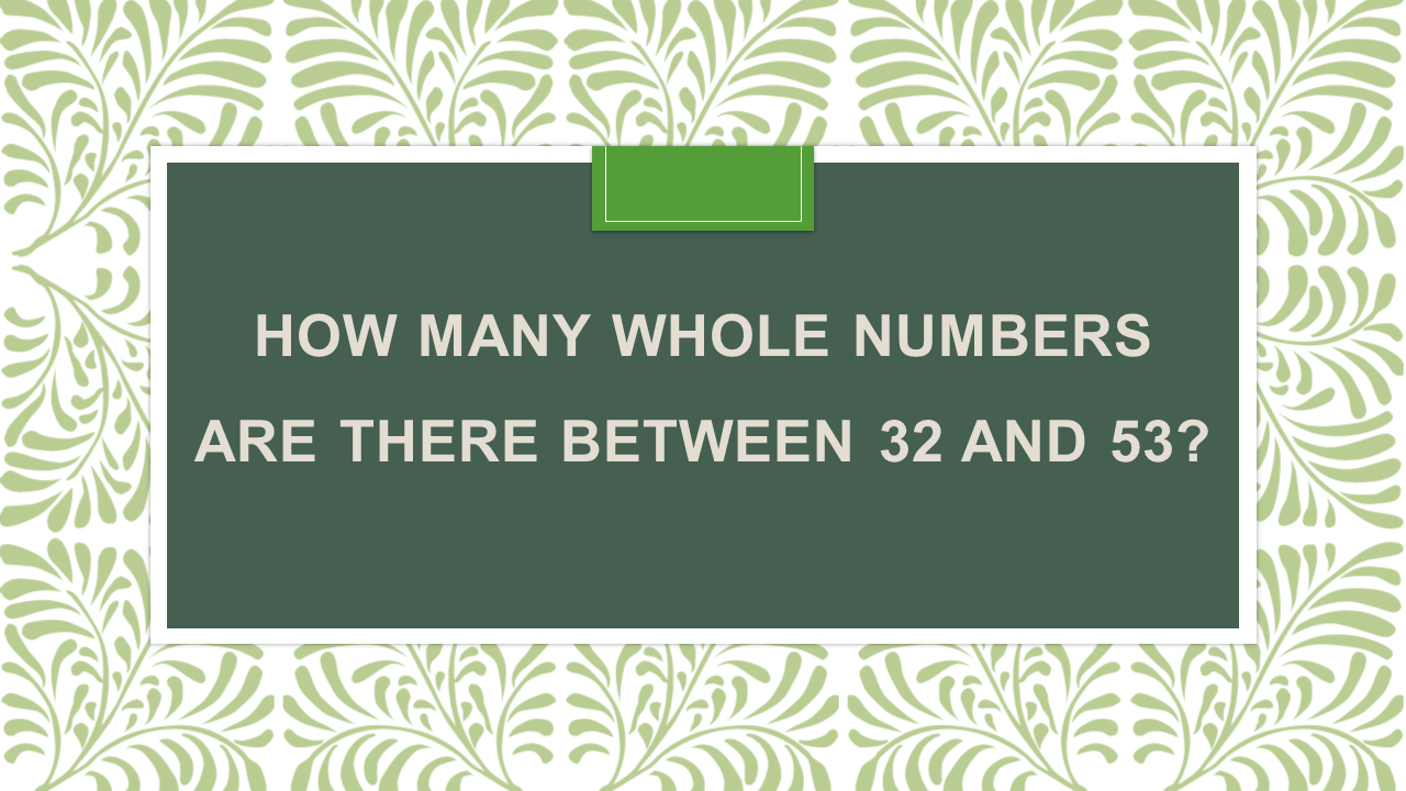 How many whole numbers are there between 32 and 53 - Arinjay Academy