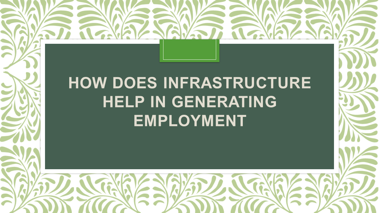 how-does-infrastructure-help-in-generating-employment-arinjay-academy