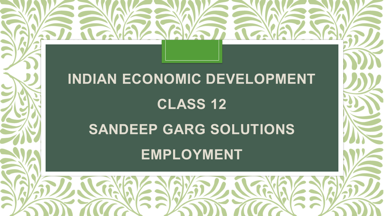 indian-economic-development-class-12-sandeep-garg-solutions-employment